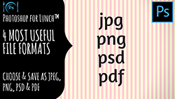 Photoshop for Lunch 4 most important file formats