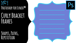 Photoshop for Lunch  Curly bracket frames