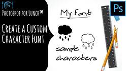 Photoshop for Lunch™ - Create a Custom Character Font