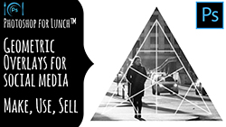 Photoshop for Lunch Make and Sell Geometric overlays for social media
