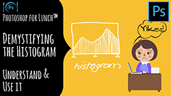 Photoshop for Lunch™ - Demystifying the Histogram - Understand & Correct images with it