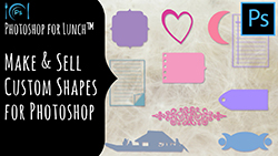 Photoshop for Lunch™ - Make & Sell a Shapes Collection